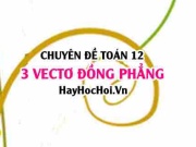 Chứng minh 3 vectơ đồng phẳng trong không gian Oxyz lớp 12